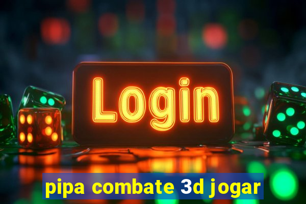 pipa combate 3d jogar